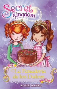 Title: Secret Kingdom 8: La Panadería de los Dulces, Author: Rosie Banks