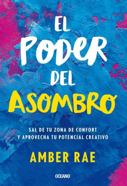 El poder del asombro: Sal de tu zona de confort y aprovecha tu potencial creativo