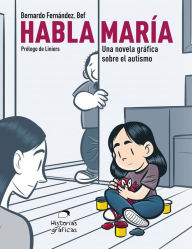 Title: Habla Marï¿½a: Una novela grï¿½fica sobre el autismo, Author: Bernardo Fernïndez