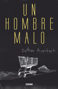 Title: Un hombre malo, Author: Dathan Auerbach