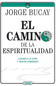 Title: Camino de la espiritualidad: Llegar a la cima y seguir subiendo, Author: Jorge Bucay