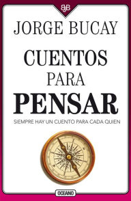 Title: Cuentos para pensar: Siempre hay un cuento para cada quien, Author: Jorge Bucay