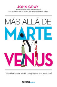 Title: Más allá de Marte y Venus: Las relaciones en el complejo mundo actual, Author: John Gray