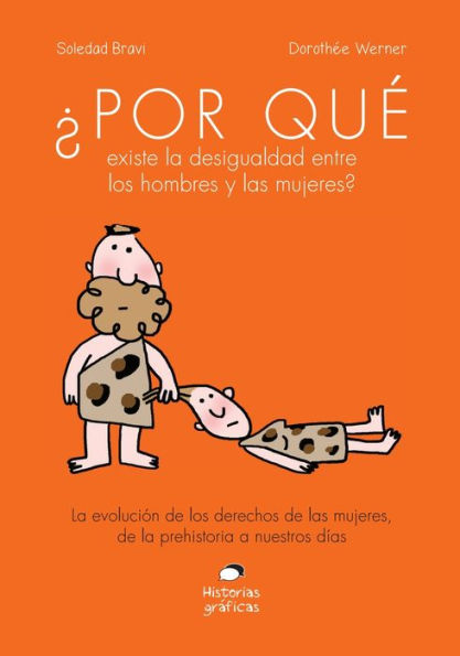 ï¿½Por quï¿½ existe la desigualdad entre los hombres y las mujeres?: La evoluciï¿½n de los derechos de las mujeres, de la prehistoria a nuestros dï¿½as