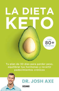 Title: La Dieta Keto: Tu plan de 30 dï¿½as para perder peso, equilibrar tus hormonas y revertir padecimientos crï¿½nicos, Author: Josh Axe