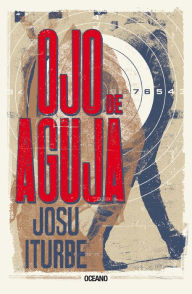 Title: Ojo de Aguja o del asesinato de millonarios, Author: Josu Iturbe