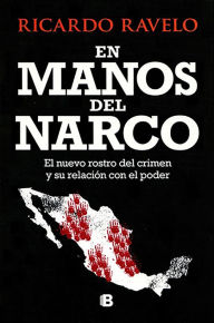 Title: En manos del narco, Author: Ricardo Ravelo