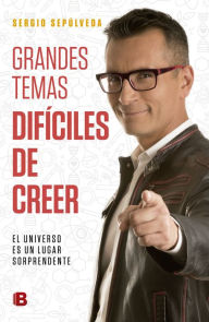 Title: Grandes temas difíciles de creer: El universo es un lugar sorprendente, Author: Sergio Sepulveda