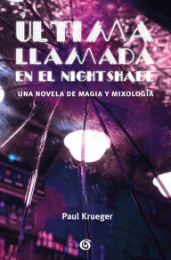 Title: Última llamada en el Nightshade: Una novela de magia y mixología, Author: Paul Krueger