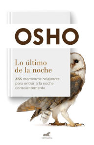 Title: Lo último de la noche: 365 momentos relajantes para entrar a la noche conscientemente, Author: Osho