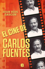 Title: El cine de Carlos Fuentes, Author: Iván Ríos Gascón