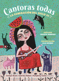 Title: Cantoras todas: La generación del siglo 21, Author: Enrique Blanc Rojas