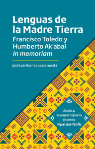 Title: Lenguas de la Madre Tierra: Francisco Toledo y Humberto Ak´abal in memoriam, Author: Dulce María Zúñiga Chávez