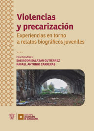 Title: Violencias y precarización: Experiencias en torno a relatos biográficos juveniles, Author: Salvador Salazar Gutiérrez