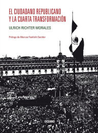 Title: El ciudadano republicano y la Cuarta Transformación, Author: Ulrich Richter Morales