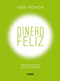 Title: Dinero feliz: Filosofía millonaria para una vida plena, Author: Ken Honda
