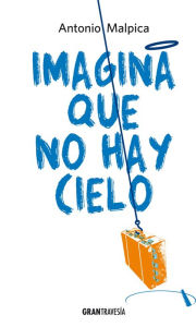 Title: Imagina que no hay cielo, Author: Antonio Malpica