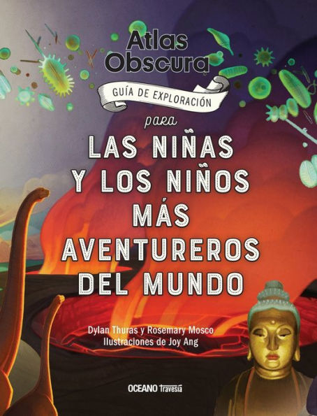 Atlas Obscura: Guï¿½a de exploraciï¿½n para las niï¿½as y los niï¿½os mï¿½s aventureros del mundo