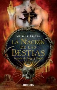 Title: La nación de las bestias. Leyenda de fuego y plomo: La nación de las bestias, Author: Mariana Palova