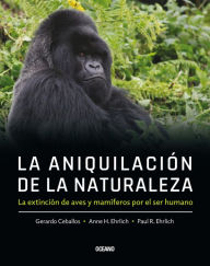 Title: La Aniquilacion de la naturaleza,: La extincion de aves y mamiferos por el ser humano, Author: Paul E. Ehrlich