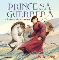 Title: Princesa guerrera / Warrior Princess: La historia de Khutulun / The History of Khutulun, Author: Sally Deng