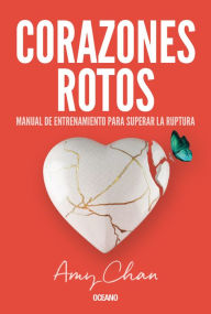 Title: Corazones rotos: Manual de entrenamiento para superar la ruptura, Author: Amy Chan