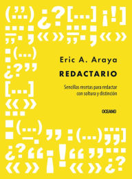 Title: Redactario: Sencillas recetas para redactar con soltura y distinción, Author: Eric A. Araya