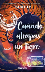 Title: Cuando atrapas un tigre / When You Trap a Tiger, Author: Tae Keller