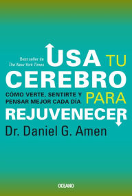 Title: Usa tu cerebro para rejuvenecer: (Tercera edicion), Author: Daniel G. Amen