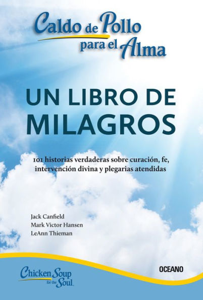 Caldo de pollo para el alma:: un libro de milagros (Segunda edicion)