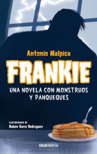 Title: Frankie: Una novela con monstruos y panqueques, Author: Antonio Malpica