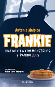 Title: Frankie.: Una novela con monstruos y panqueques, Author: Antonio Malpica