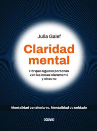 Title: Claridad mental: Por qué algunas personas ven las cosas claramente y otras no, Author: Julia Galef