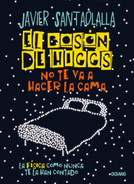 Title: El bosón de Higgs no te va a hacer la cama: La física como nunca te la han contado, Author: Javier Santaolalla