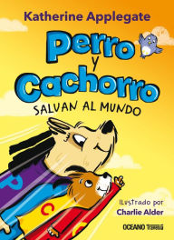 Title: Perro y Cachorro salvan al mundo / Doggo and Pupper Save the World, Author: Katherine Applegate