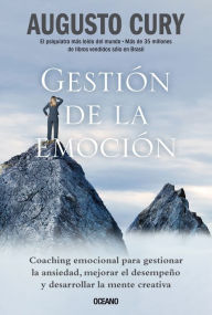 Title: Gestión de la emoción: Técnicas de coaching emocional para manejar la ansiedad, Author: Augusto Cury