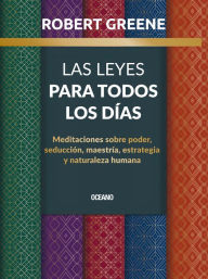 Title: Las Leyes para todos los dï¿½as,: Meditaciones sobre poder, seducciï¿½n, maestrï¿½a, estrategia y naturaleza humana, Author: Robert Greene Greene