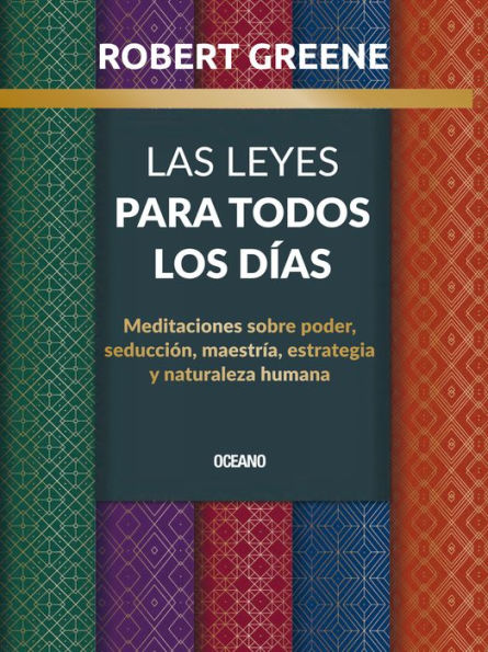 Las Leyes para todos los dï¿½as,: Meditaciones sobre poder, seducciï¿½n, maestrï¿½a, estrategia y naturaleza humana