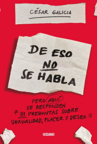 Title: De eso no se habla.: pero aqui se responden 51 preguntas sobre sexualidad, placer y deseo, Author: Cïsar Galicia