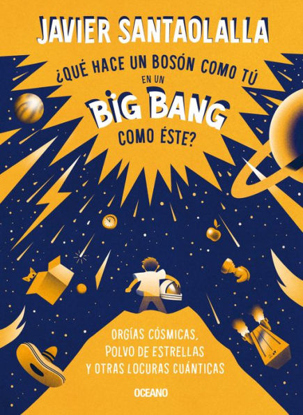 ï¿½Quï¿½ hace un bosï¿½n como tï¿½ en un big bang como ï¿½ste?: Orgï¿½as cï¿½smicas, polvo de estrellas y otras locuras cuï¿½nticas