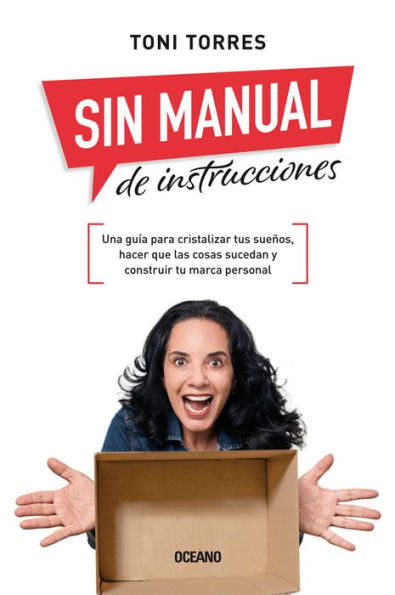Sin manual de instrucciones.: Una guï¿½a para cristalizar tus sueï¿½os, hacer que las cosas sucedan y construir tu marca personal