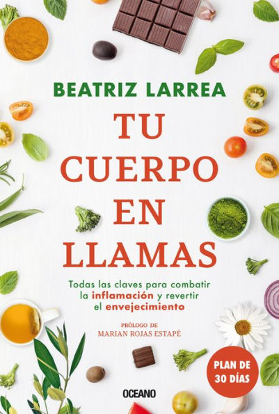 Tu cuerpo en llamas: Todas las claves para combatiï¿½r la inflamacin y revertir el envejecimiento