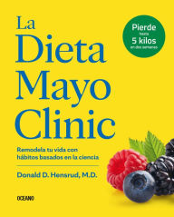 Title: La Dieta Mayo Clinic: Remodela tu vida con hï¿½bitos basados en la ciencia, Author: Donald D. Hensrud MD