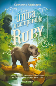 Title: La única e incomparable Ruby / The One and Only Ruby, Author: Katherine Applegate