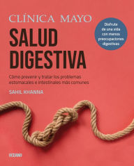 Title: Clï¿½nica Mayo. Salud digestiva: Cï¿½mo prevenir y tratar los problemas estomacales e intestinales mï¿½s comunes, Author: Mayo Clinic