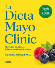 Title: La dieta Mayo Clinic: Remodela tu vida con hábitos basados en la ciencia, Author: Mayo Clinic