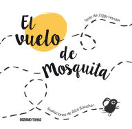 Title: El Vuelo de Mosquita: (Spanish edition of Fly Flies), Author: Ziggy Hanaor