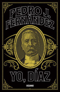 Title: Yo, Díaz, Author: Pedro J. Fernández