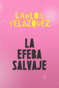 Title: La Efeba Salvaje, Author: Carlos Velïzquez