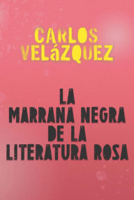 Title: La Marrana negra de la literatura rosa, Author: Carlos Velázquez